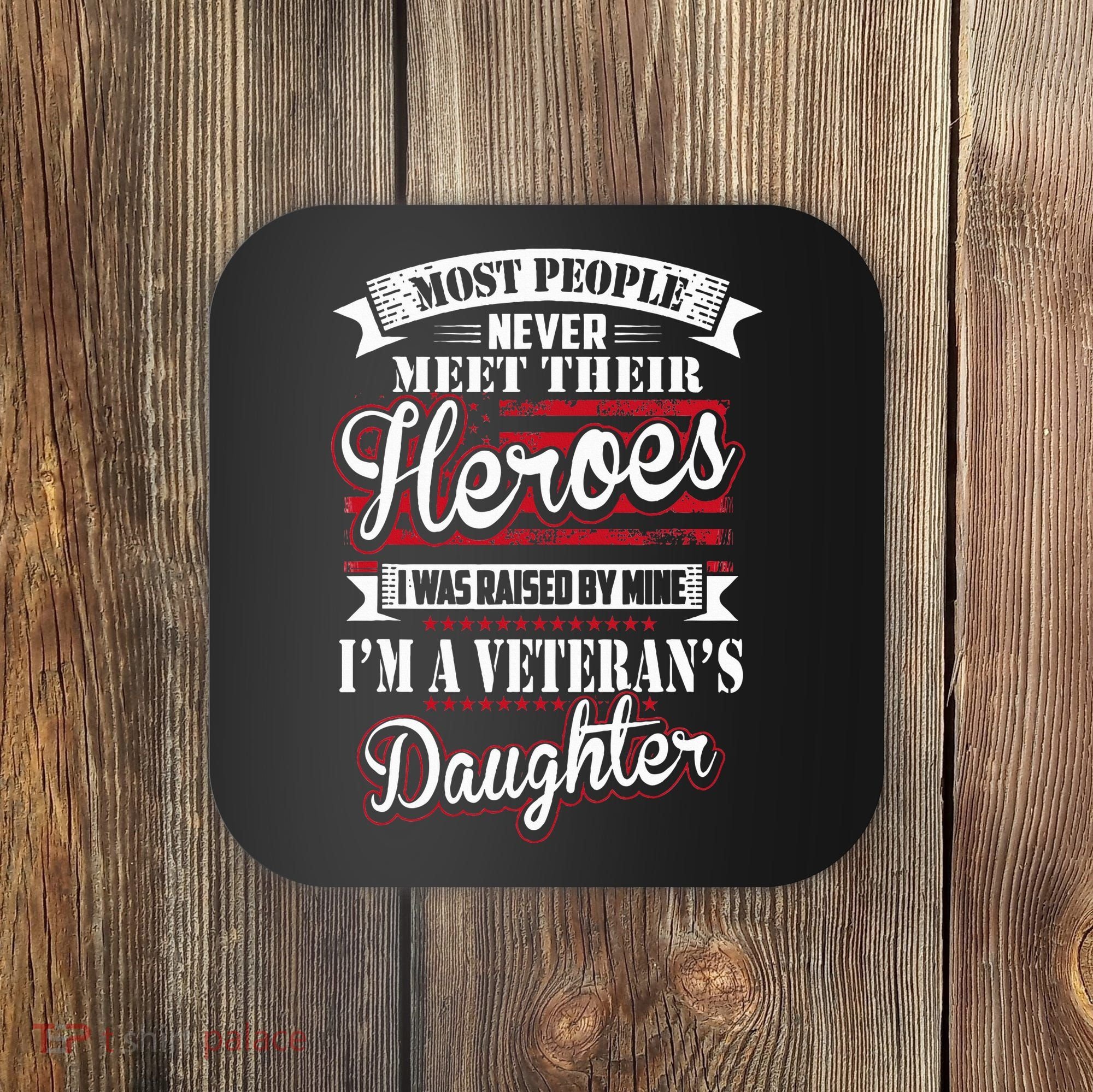I Was Raised By My Hero Proud Veterans Daughter Coaster