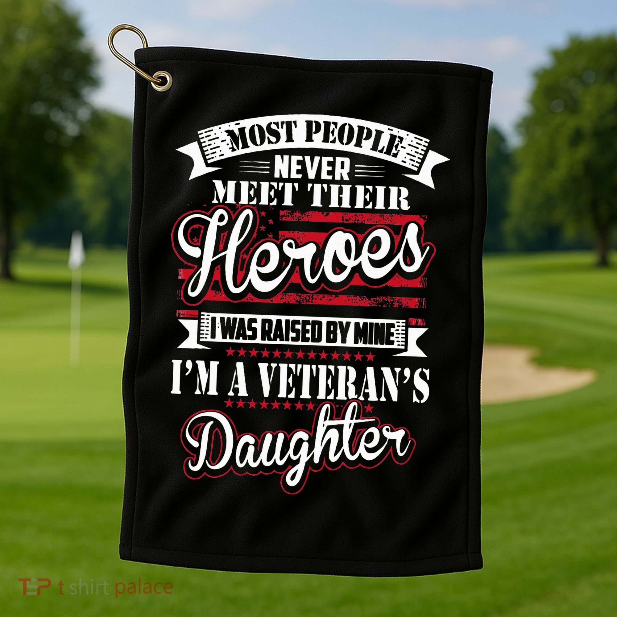 I Was Raised By My Hero Proud Veterans Daughter Golf Towel