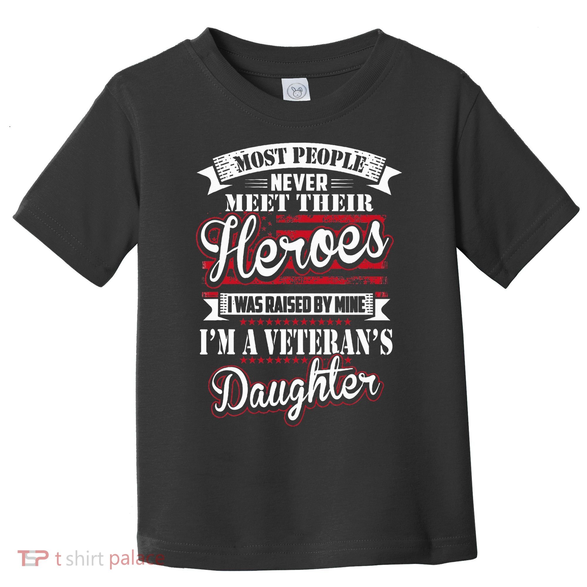 I Was Raised By My Hero Proud Veterans Daughter Toddler T-Shirt