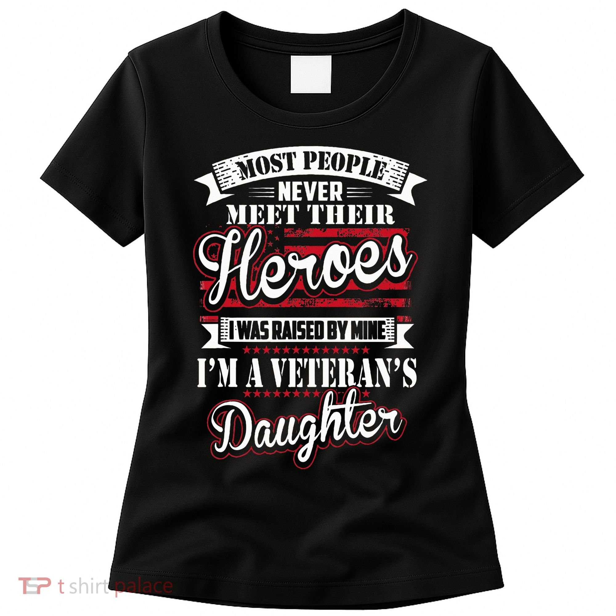 I Was Raised By My Hero Proud Veterans Daughter Women's T-Shirt