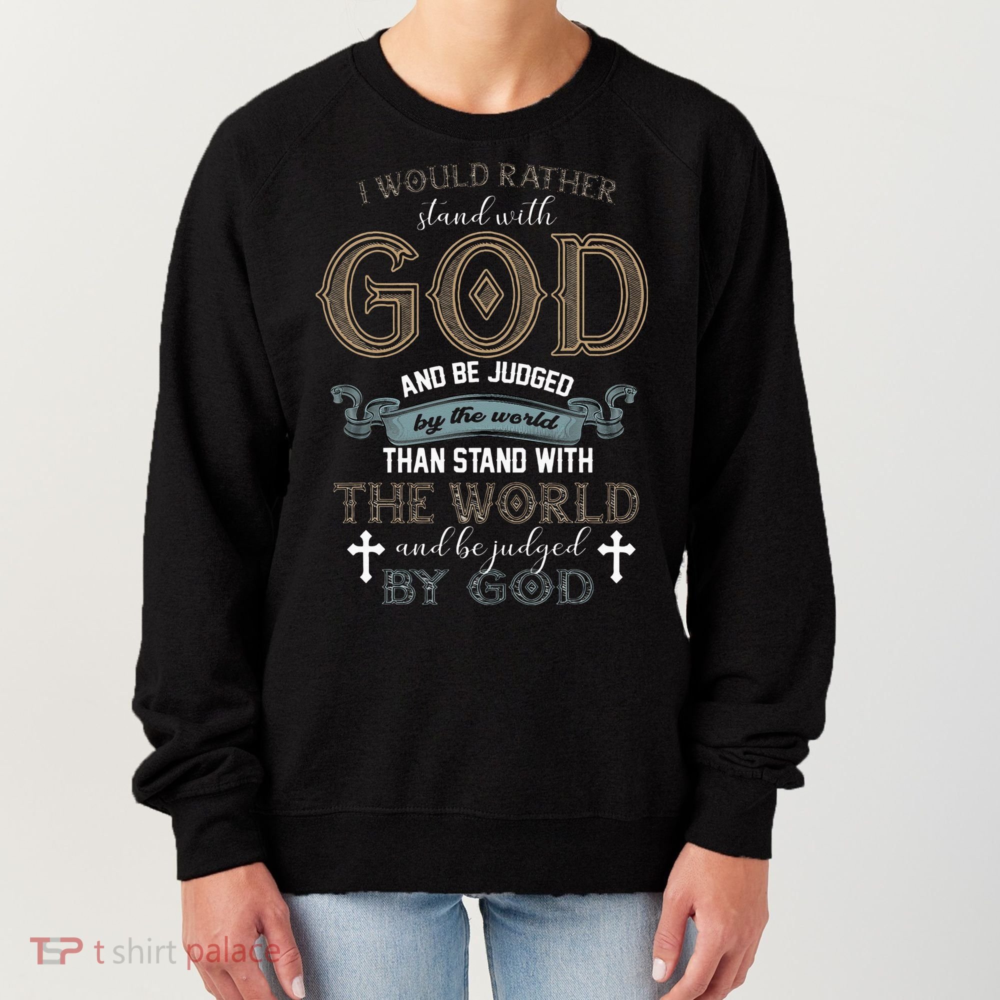 I Would Rather Stand With God And Be Judged By The World Women's Sweatshirt