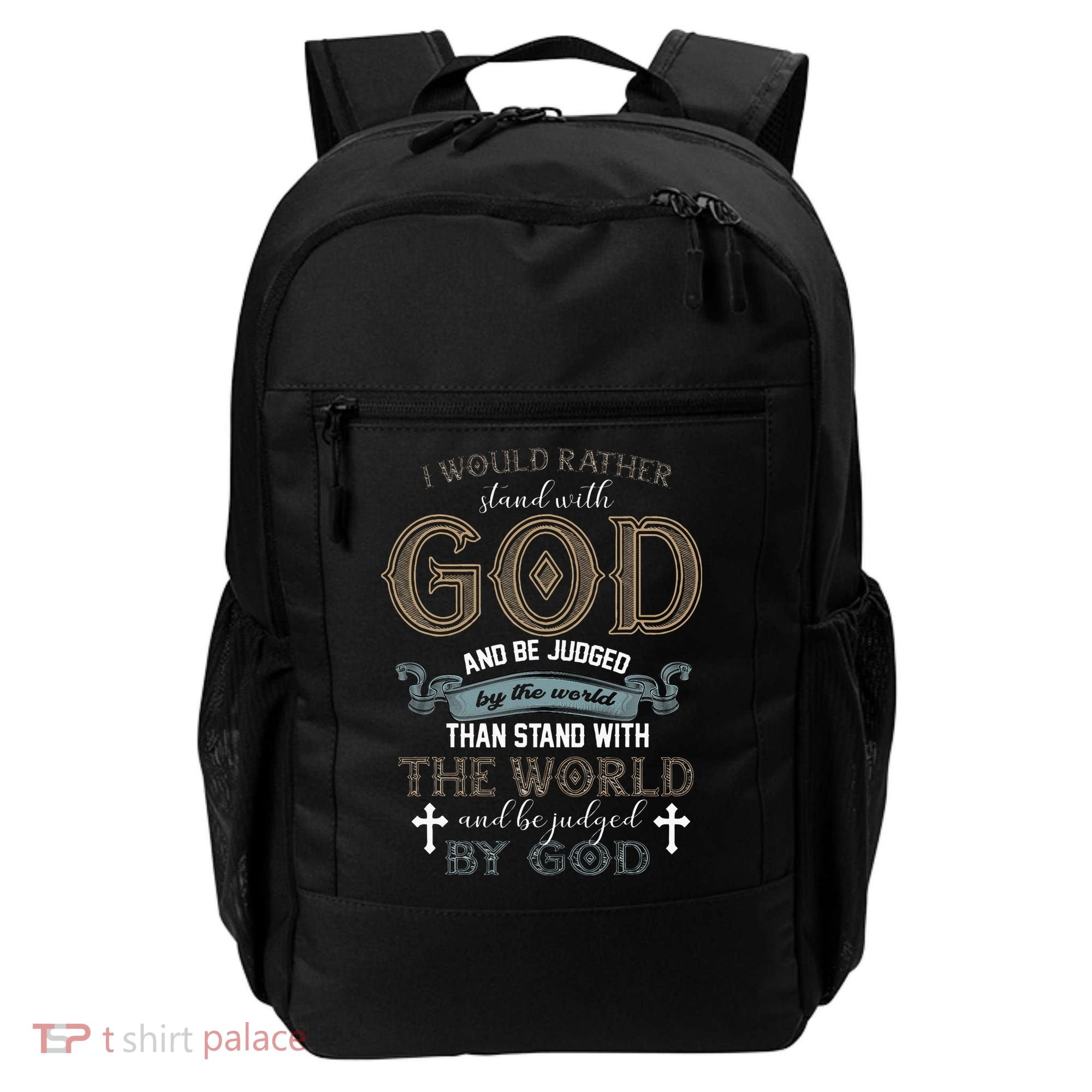 I Would Rather Stand With God And Be Judged By The World Backpack