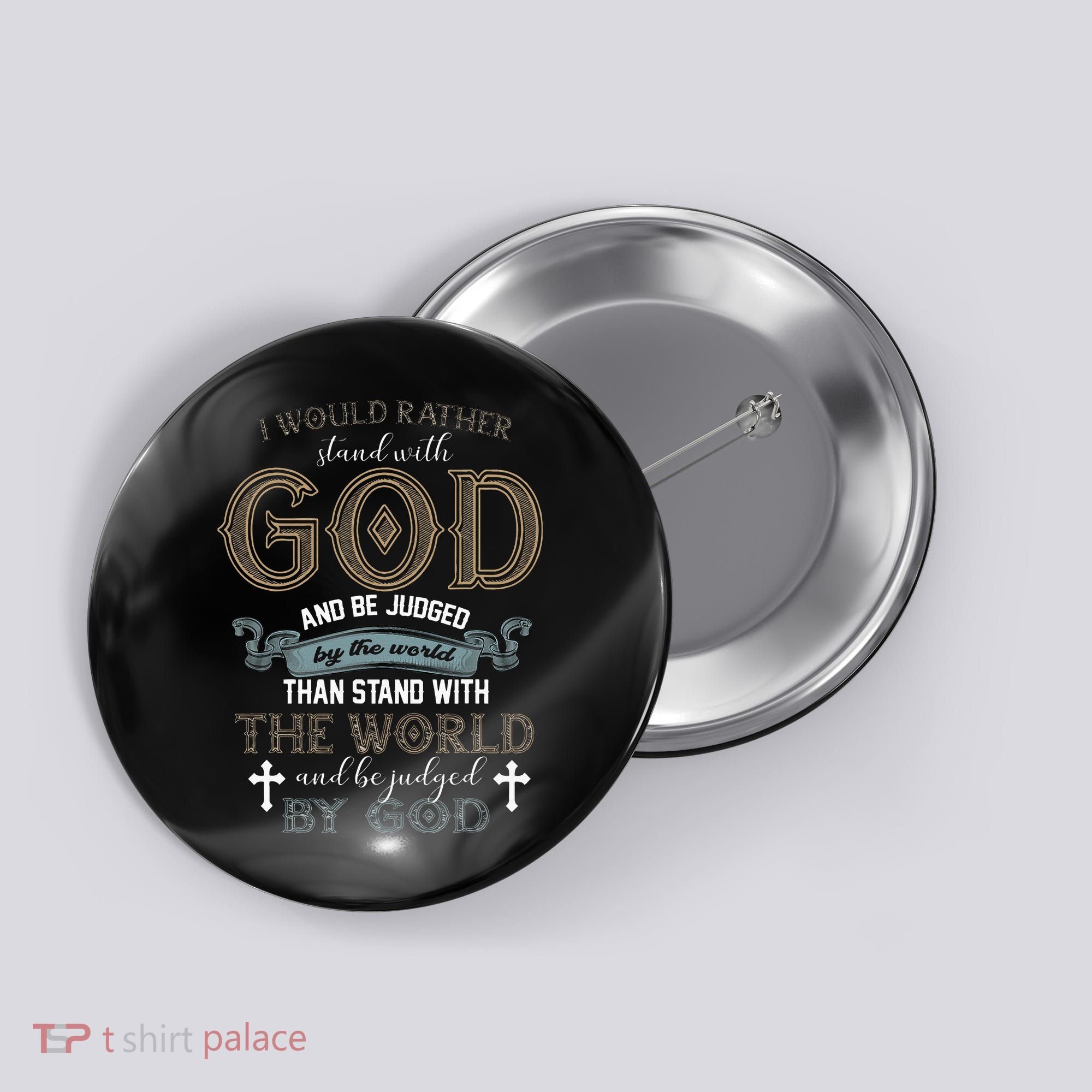 I Would Rather Stand With God And Be Judged By The World Button