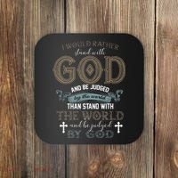 I Would Rather Stand With God And Be Judged By The World Coaster thumb 0