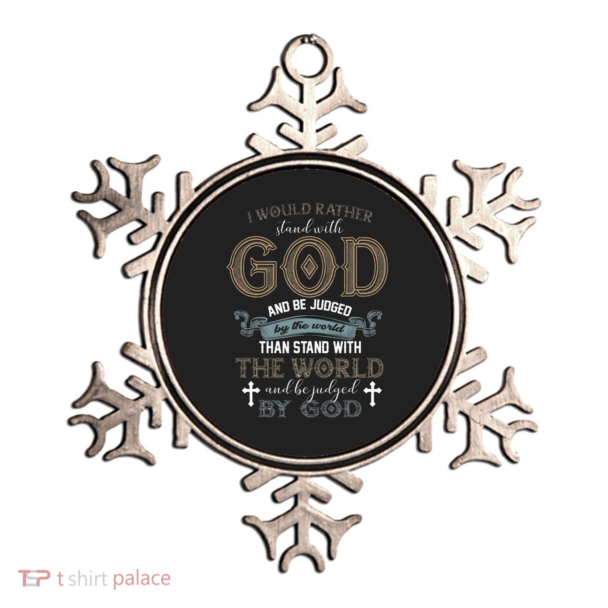 I Would Rather Stand With God And Be Judged By The World Ornament