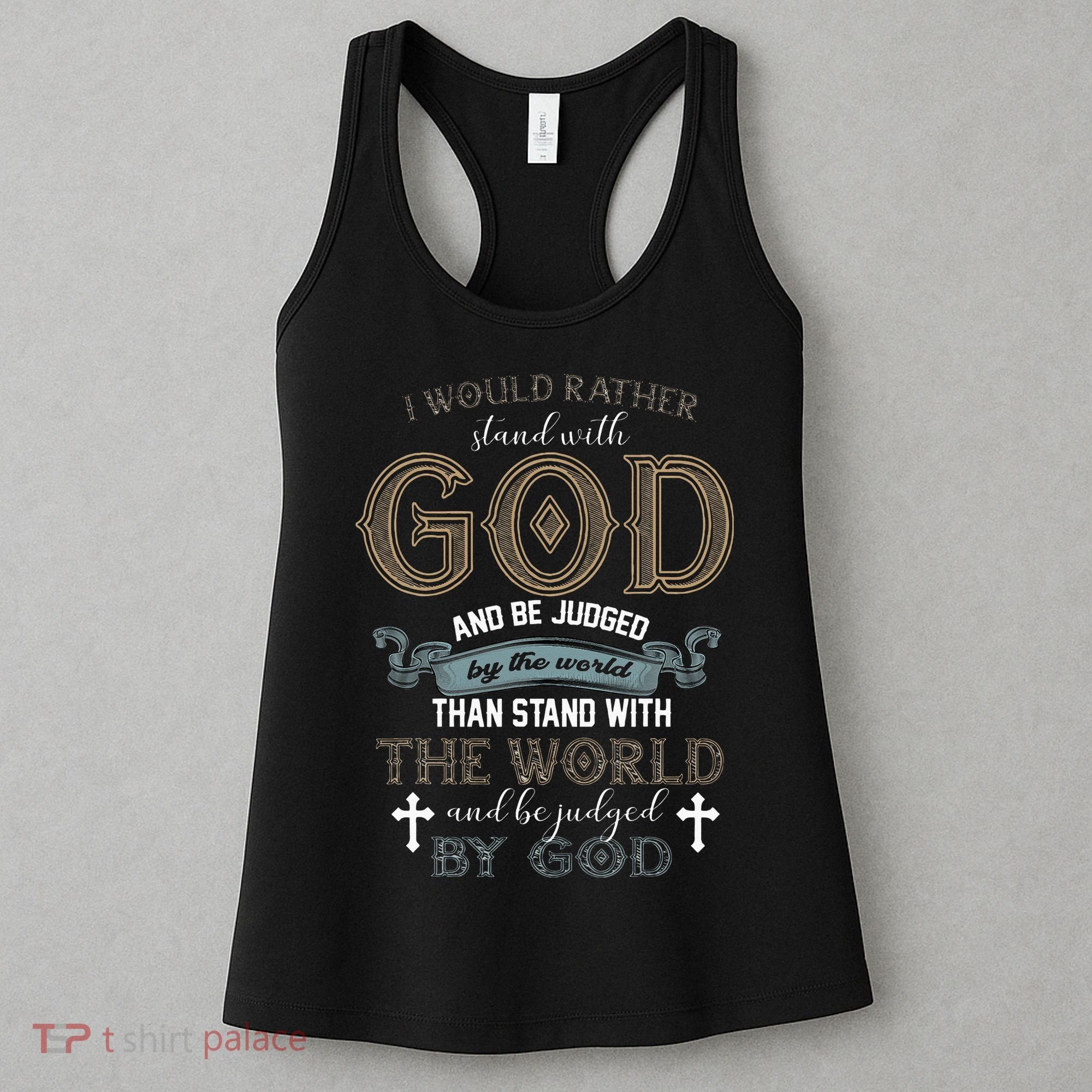 I Would Rather Stand With God And Be Judged By The World Women's Tank Top