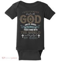 I Would Rather Stand With God And Be Judged By The World Baby Bodysuit thumb 0