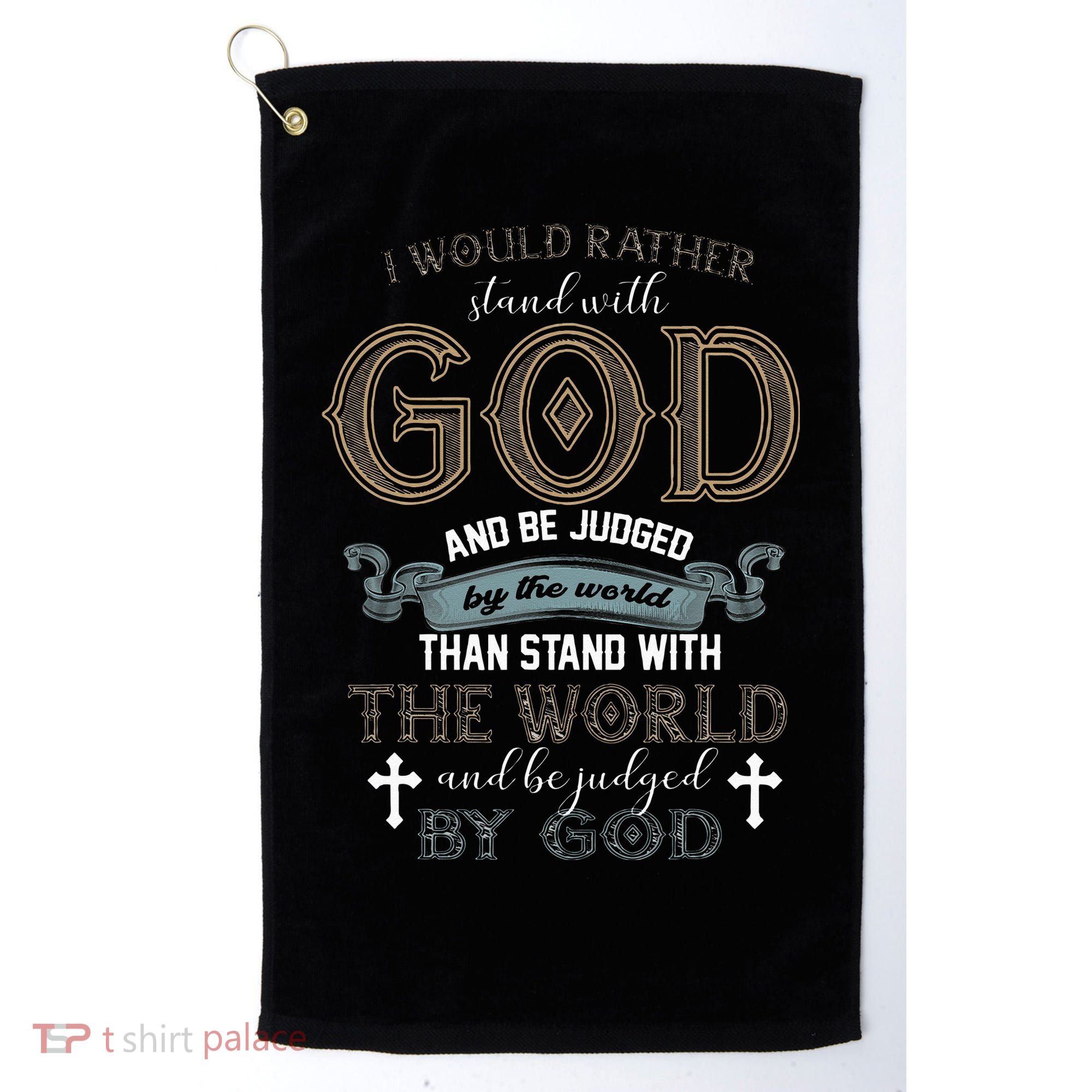 I Would Rather Stand With God And Be Judged By The World Golf Towel