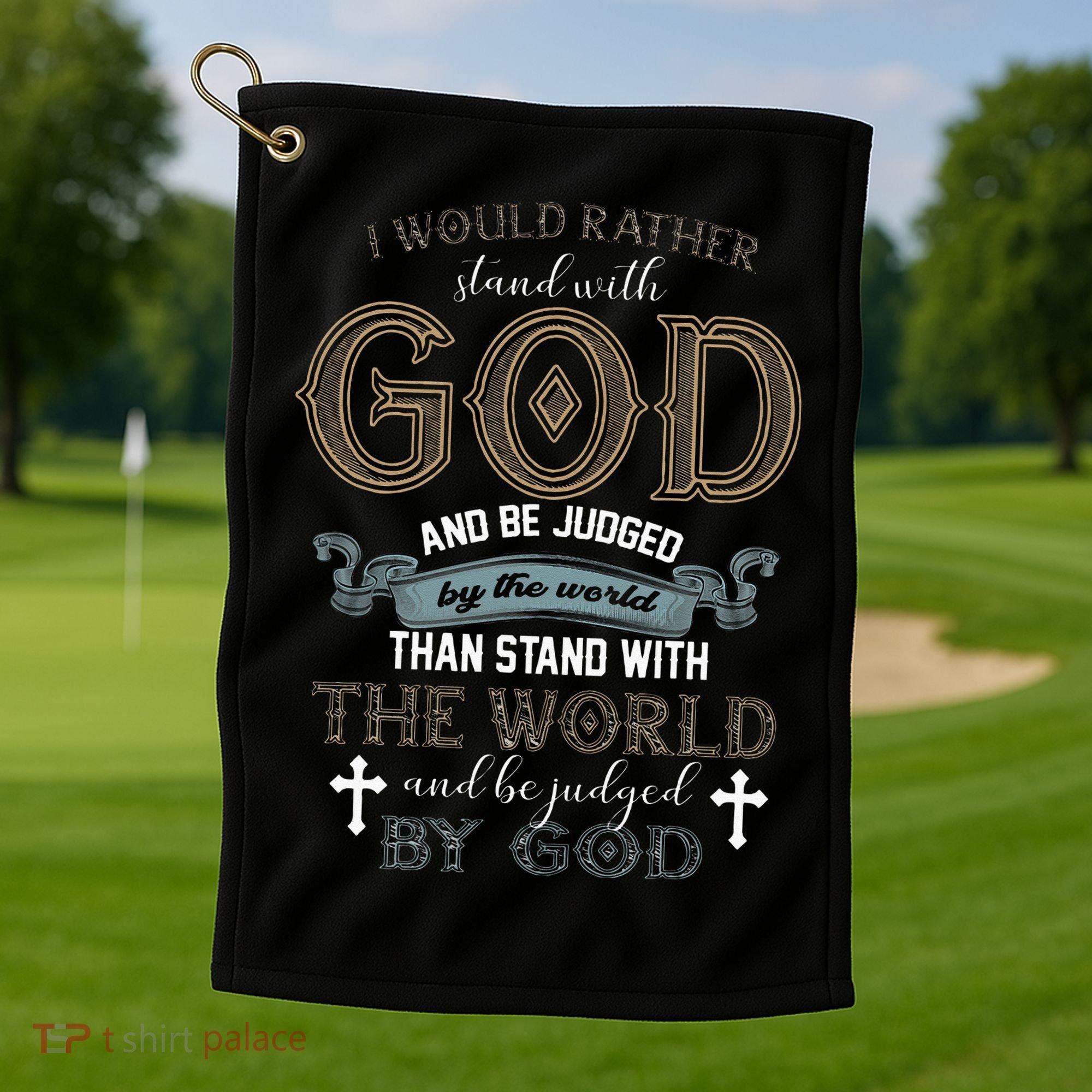 I Would Rather Stand With God And Be Judged By The World Golf Towel