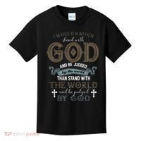 I Would Rather Stand With God And Be Judged By The World Kids T-Shirt thumb 0