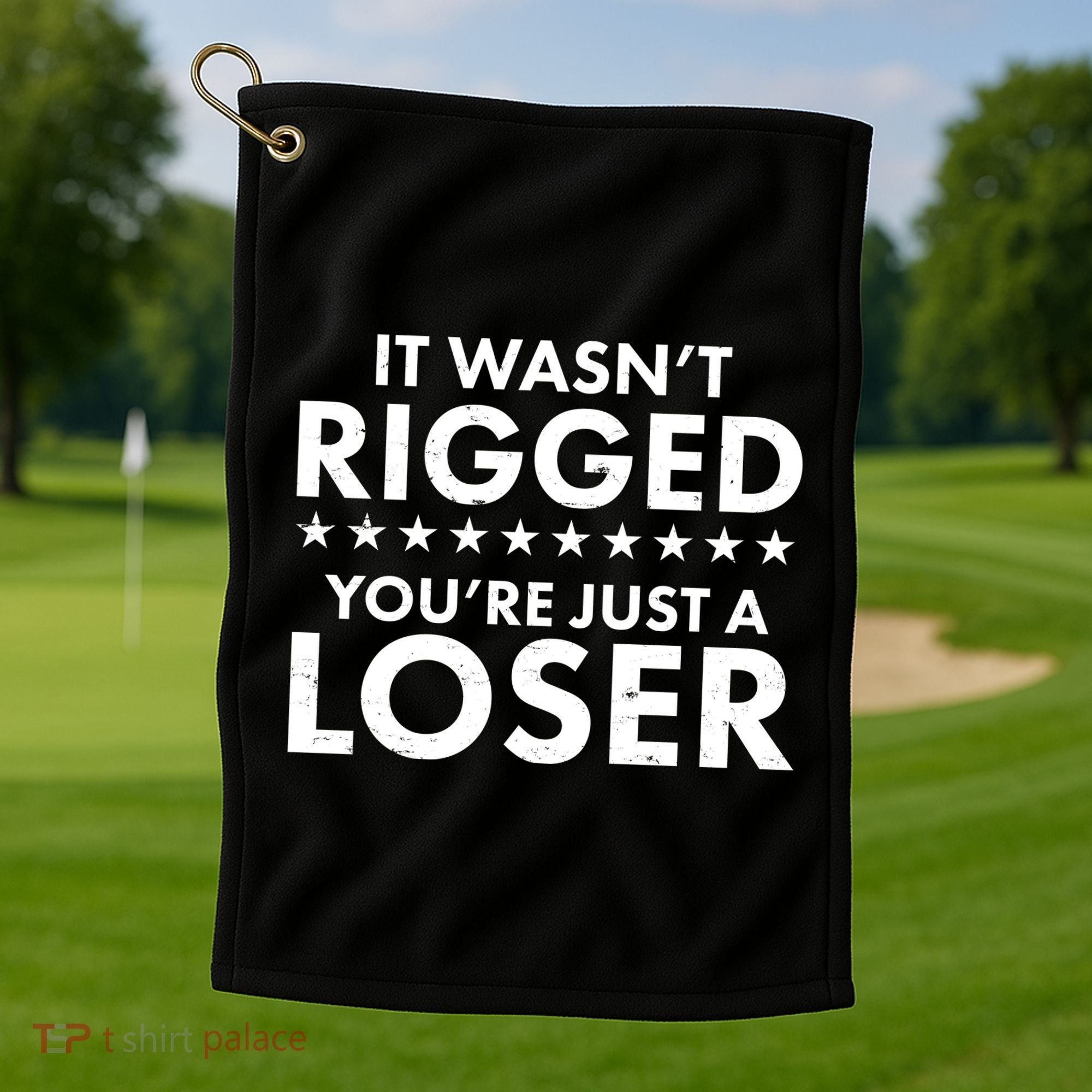 It Wasn't Rigged You're Just A Loser Golf Towel