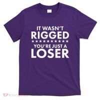 It Wasn't Rigged You're Just A Loser T-Shirt thumb 0