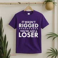 It Wasn't Rigged You're Just A Loser T-Shirt thumb 2