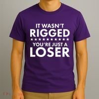 It Wasn't Rigged You're Just A Loser T-Shirt thumb 3