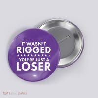 It Wasn't Rigged You're Just A Loser Button thumb 0