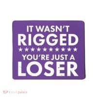 It Wasn't Rigged You're Just A Loser Mousepad thumb 0