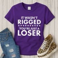 It Wasn't Rigged You're Just A Loser Women's T-Shirt thumb 3