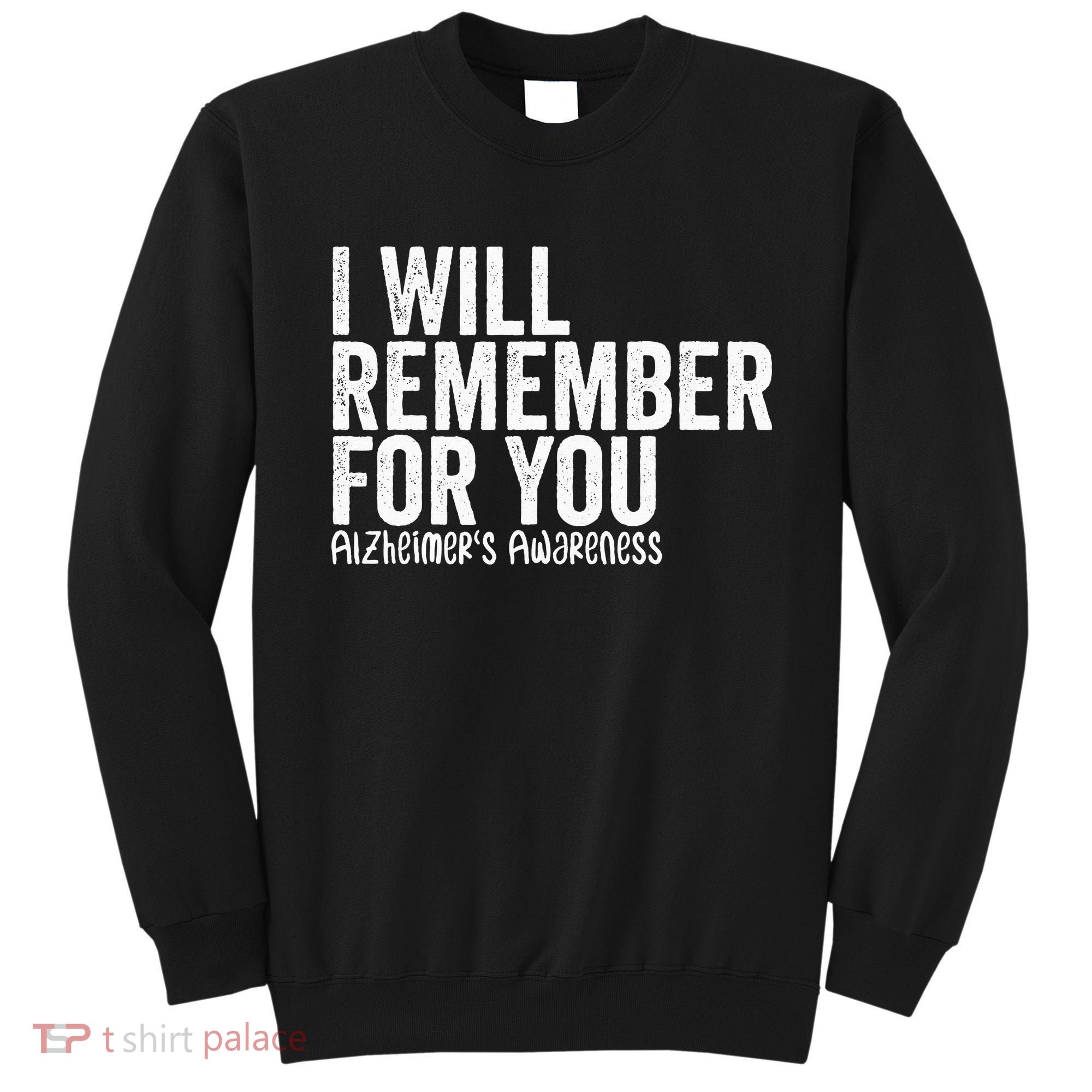 I Will Remember For You Dementia Alzheimers Awareness Sweatshirt