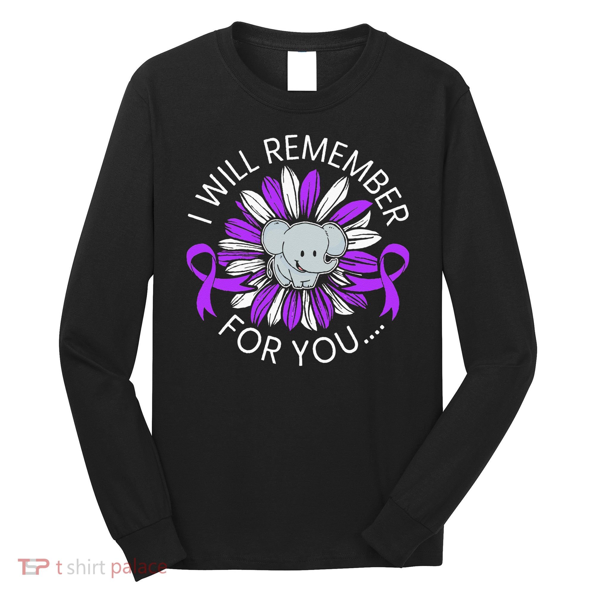 I Will Remember For You End ALZ Alzheimers Awareness Long Sleeve Shirt