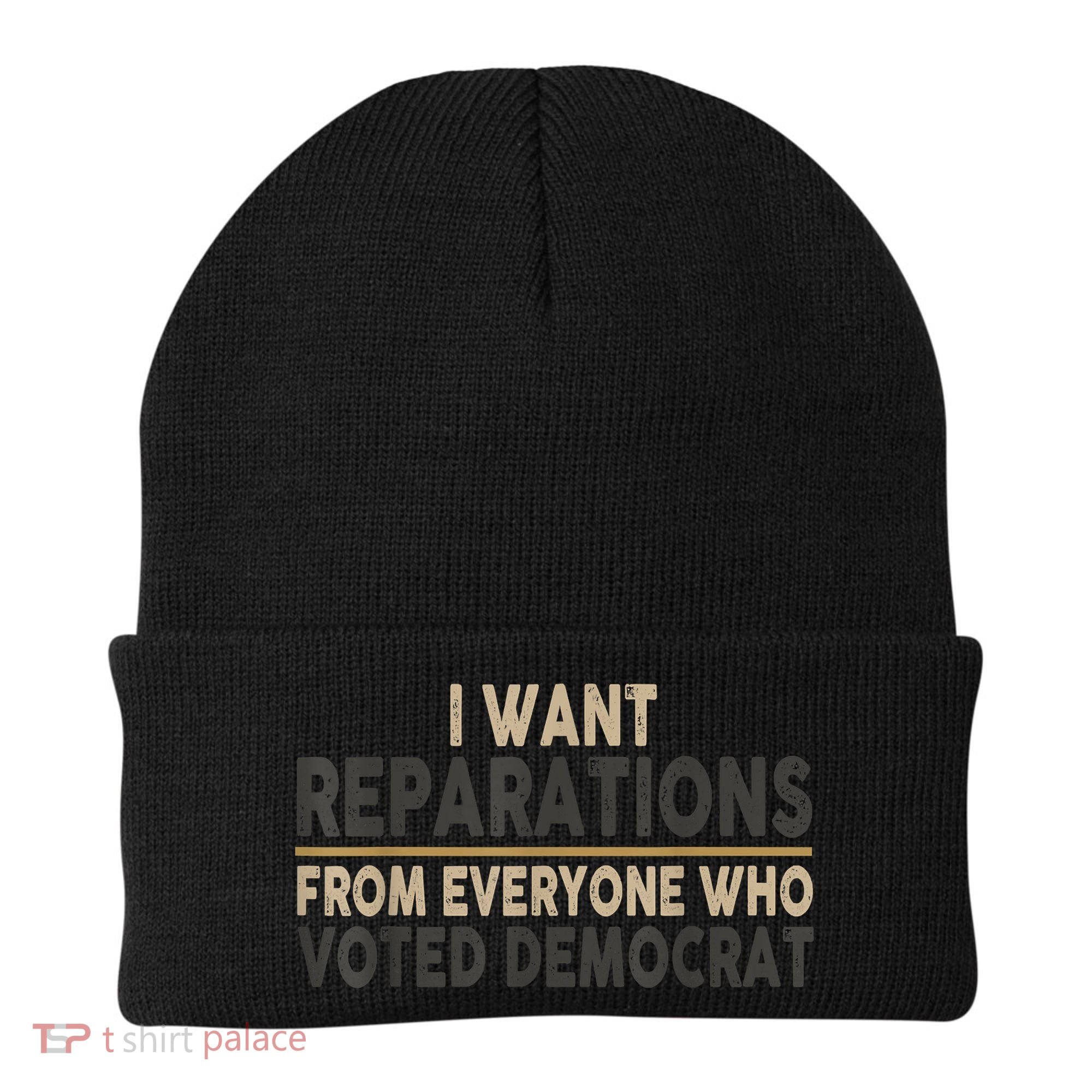 I Want Reparations From Everyone Who Voted Democrat Beanie