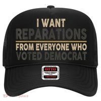 I Want Reparations From Everyone Who Voted Democrat Hat thumb 0