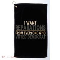 I Want Reparations From Everyone Who Voted Democrat Golf Towel thumb 0