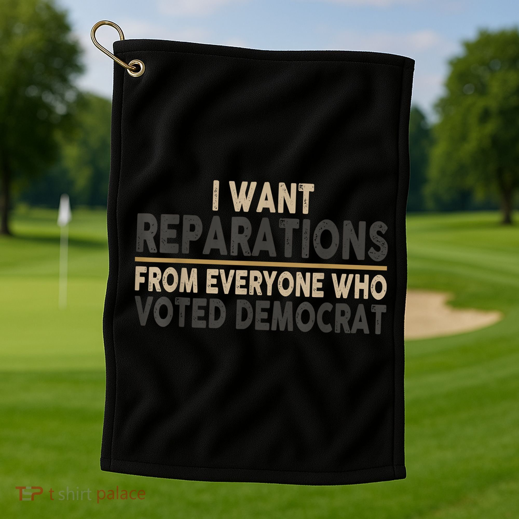 I Want Reparations From Everyone Who Voted Democrat Golf Towel