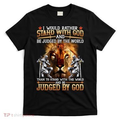 I Would Rather Stand With God T-Shirt