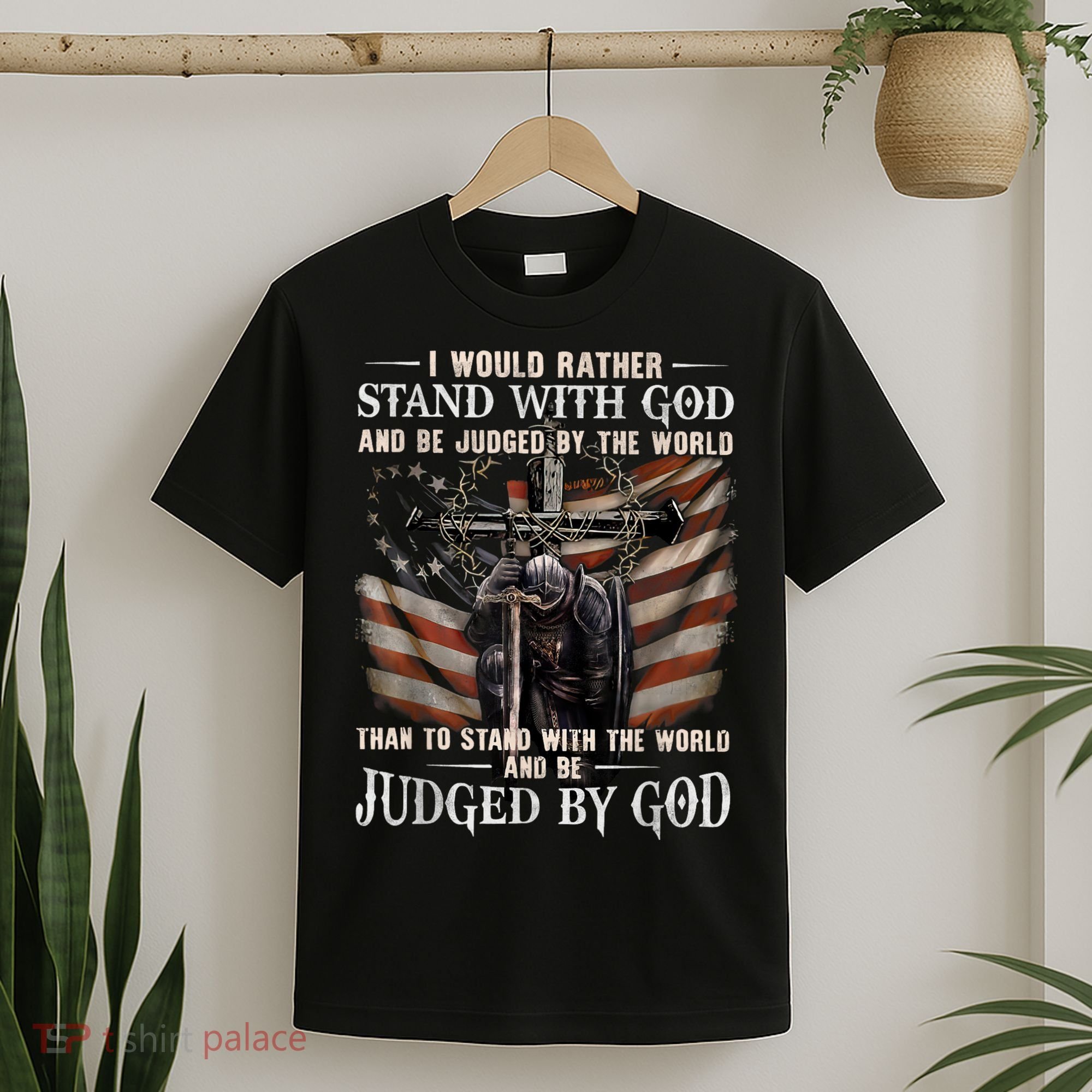 I Would Rather Stand With God And Be Judged By The World And T-Shirt