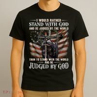 I Would Rather Stand With God And Be Judged By The World And T-Shirt thumb 3