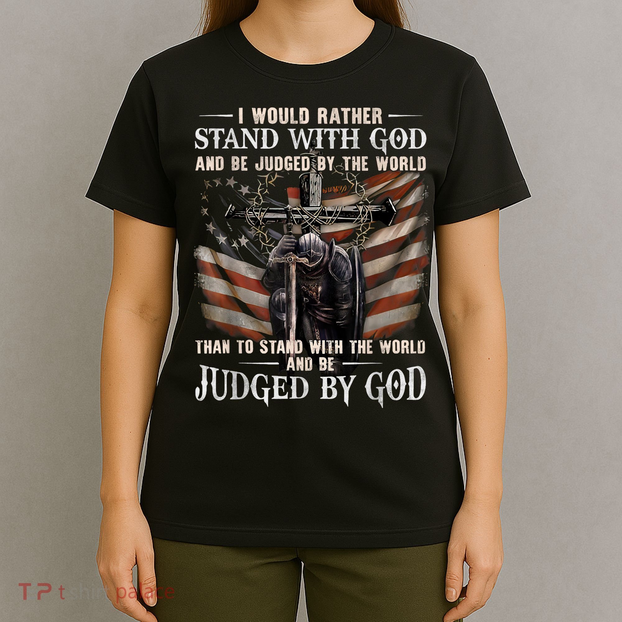 I Would Rather Stand With God And Be Judged By The World And T-Shirt