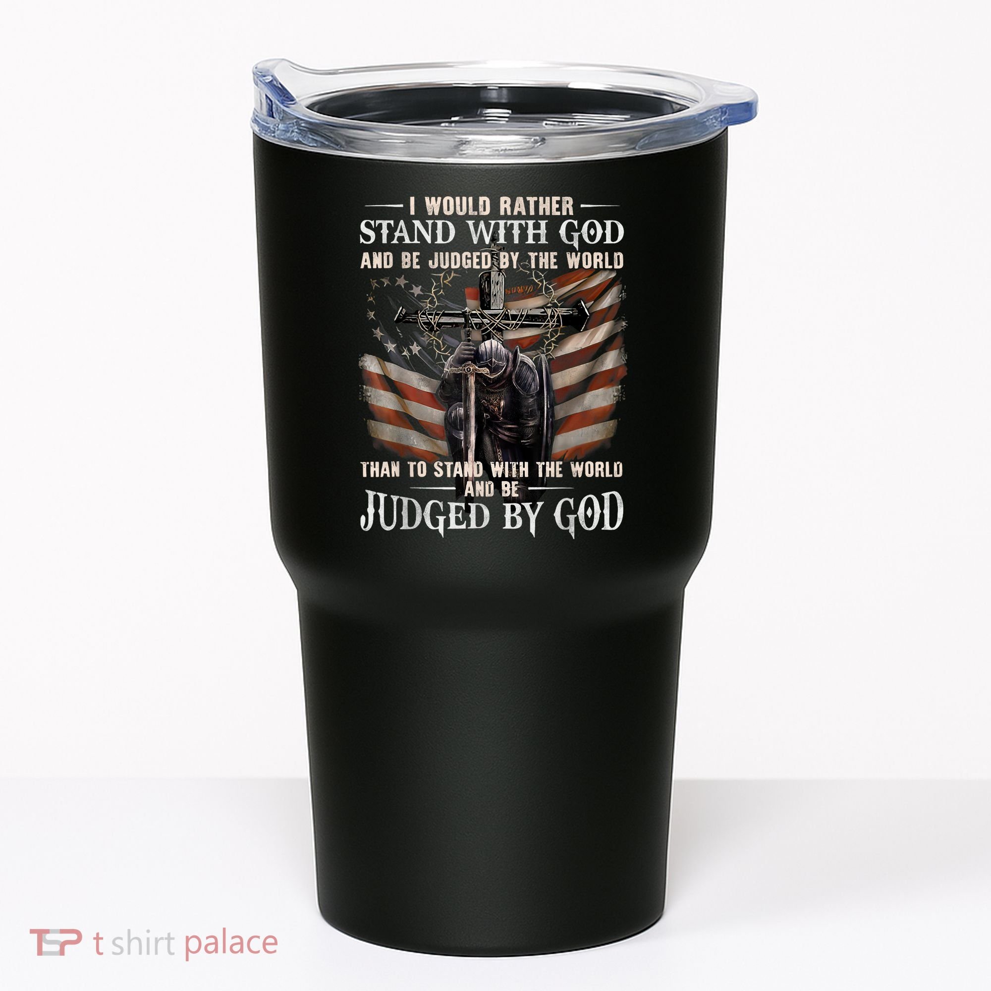 I Would Rather Stand With God And Be Judged By The World And Tumbler