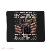 I Would Rather Stand With God And Be Judged By The World And Mousepad thumb 0