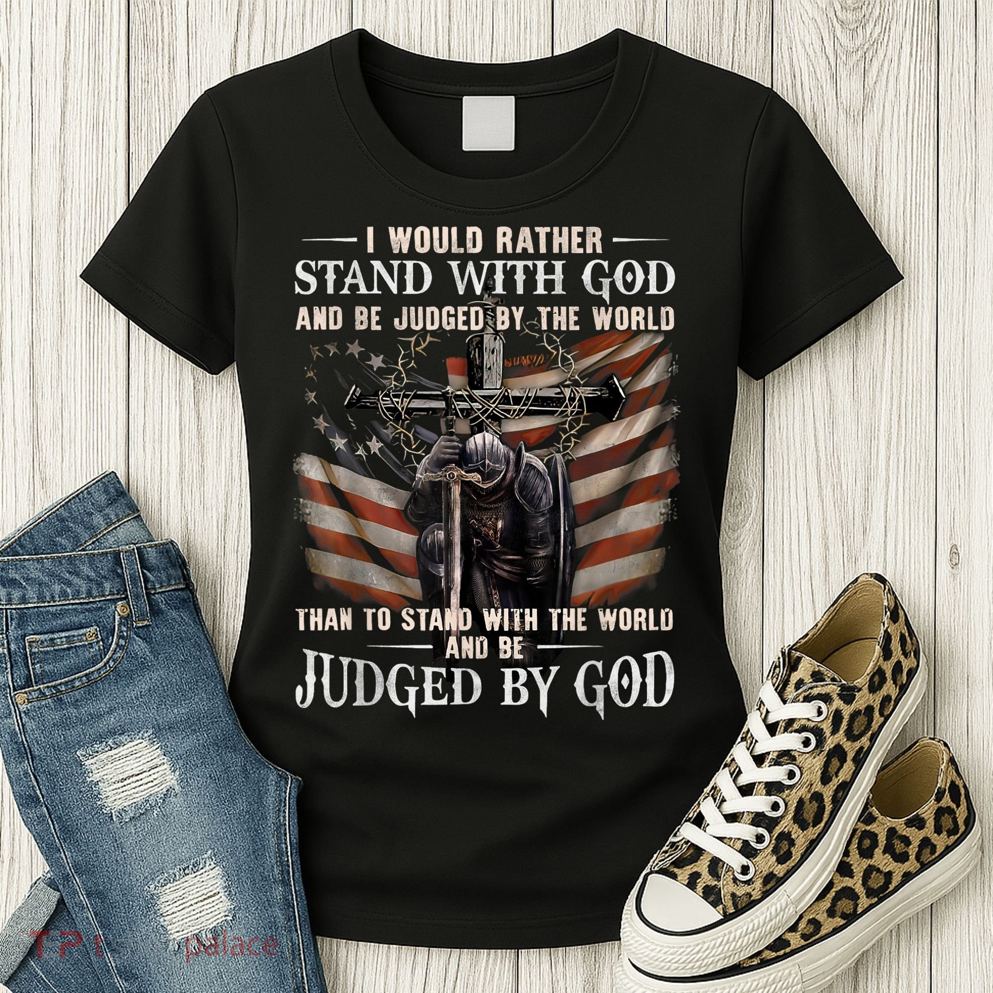 I Would Rather Stand With God And Be Judged By The World And Women's T-Shirt