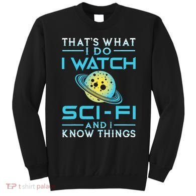 I Watch Scifi And I Know Things Sweatshirt