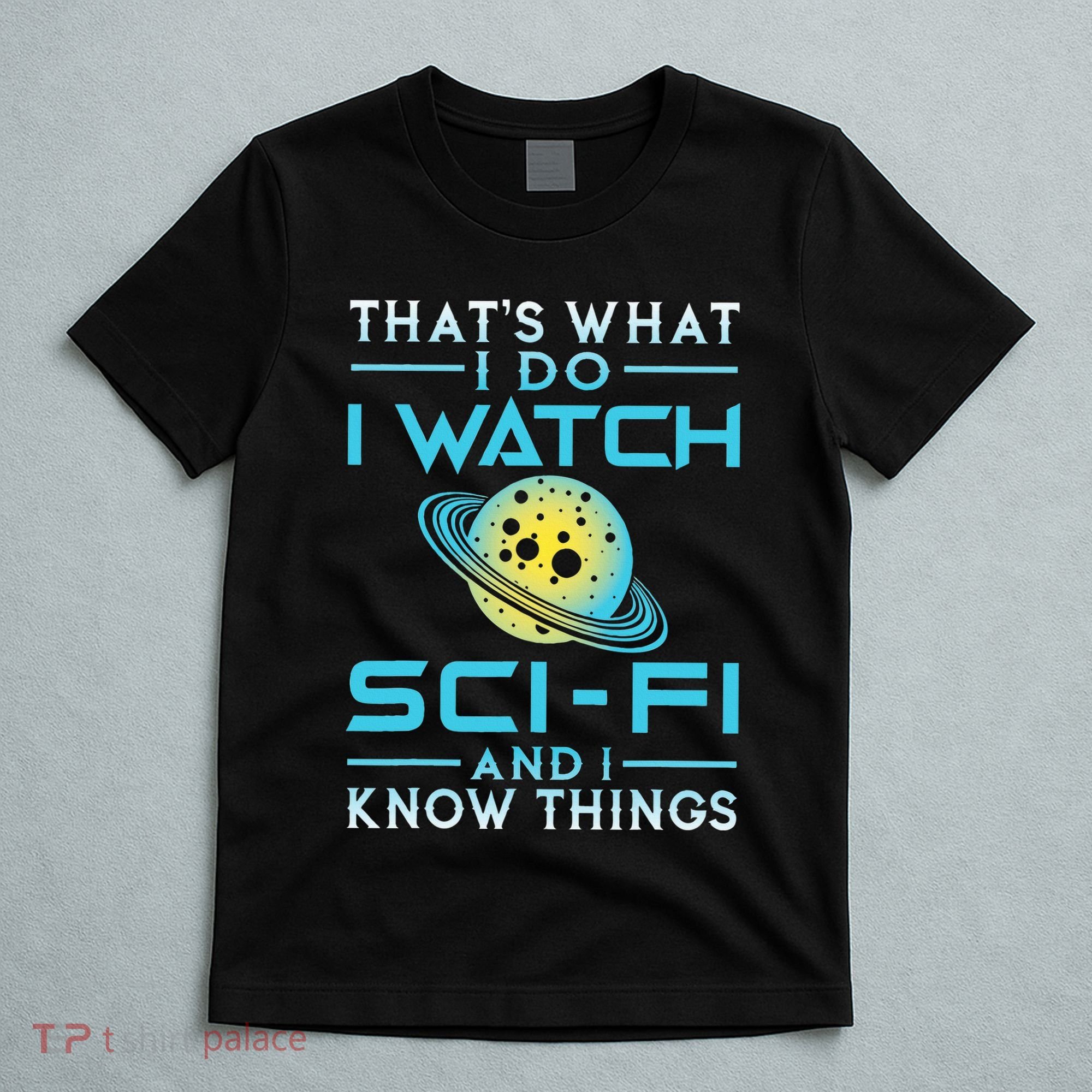 I Watch Scifi And I Know Things T-Shirt