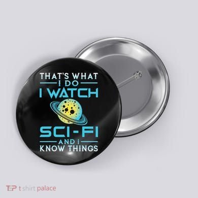 I Watch Scifi And I Know Things Button
