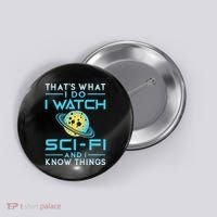 I Watch Scifi And I Know Things Button thumb 0