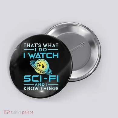 I Watch Scifi And I Know Things Button