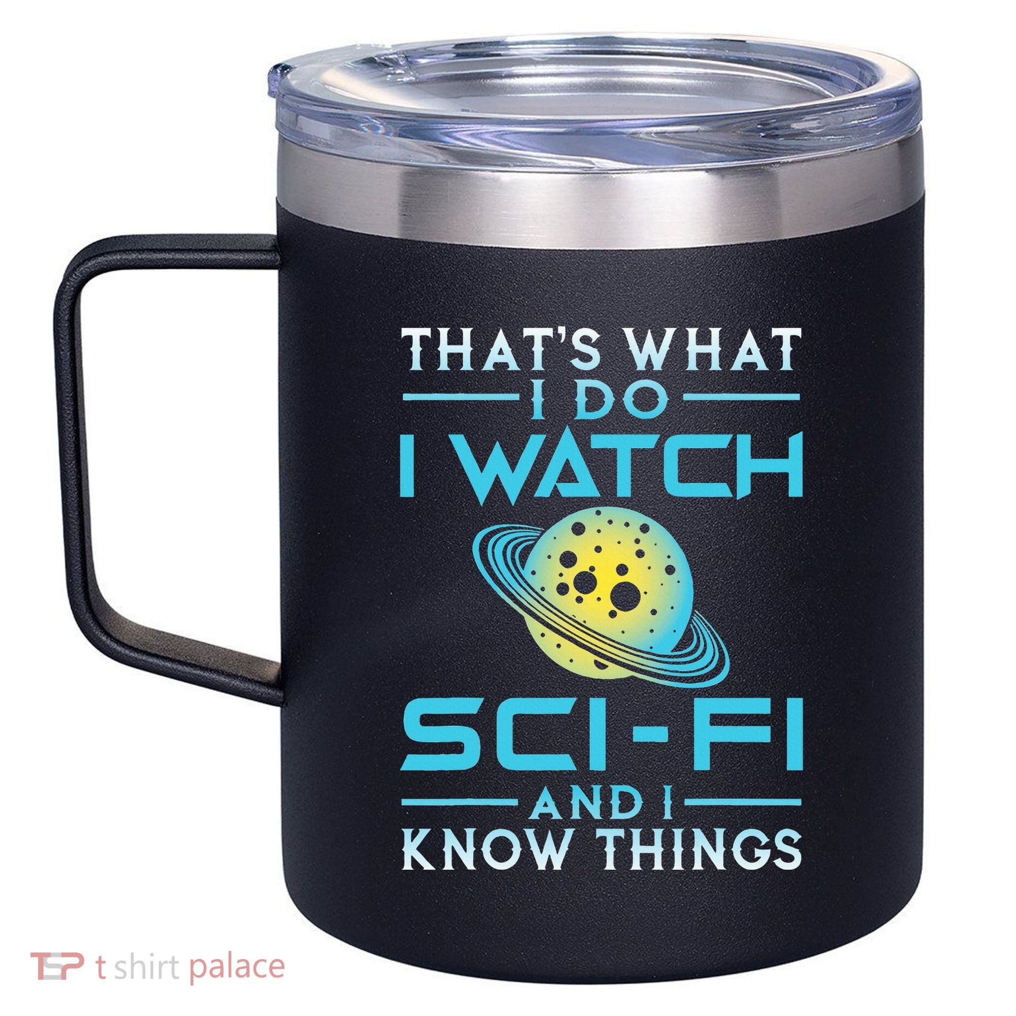I Watch Scifi And I Know Things 12oz Stainless Steel Coffee Mug