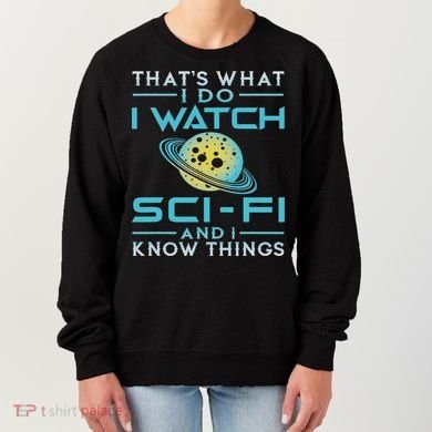 I Watch Sci Fi And I Know Things Funny Perfect Gift Women's Sweatshirt