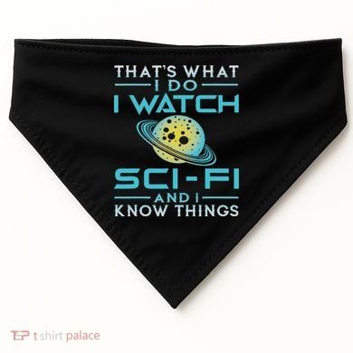 I Watch Sci Fi And I Know Things Funny Perfect Gift USA-Made Doggie Bandana