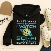 I Watch Sci Fi And I Know Things Funny Perfect Gift Hoodie thumb 4