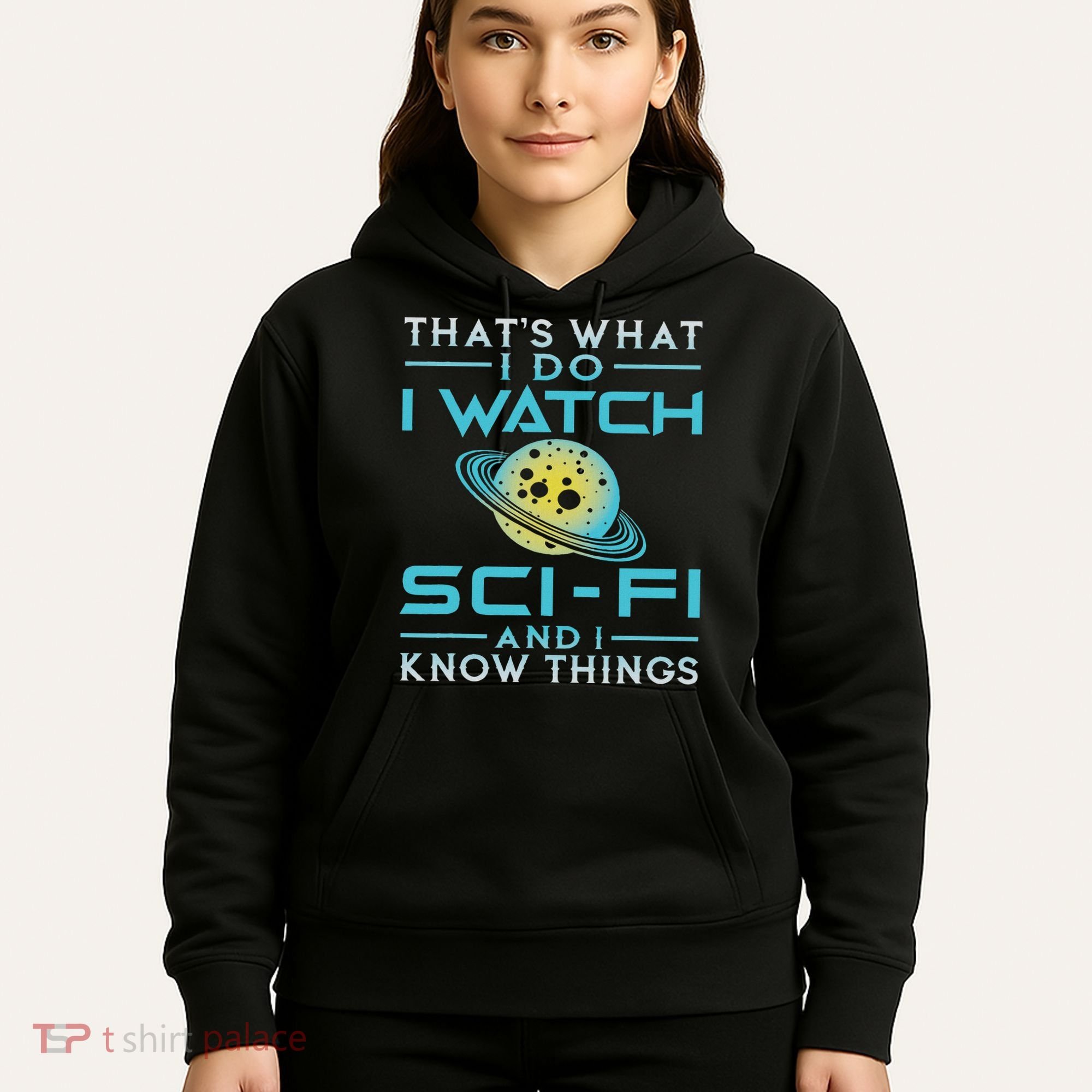 I Watch Sci Fi And I Know Things Funny Perfect Gift Hoodie