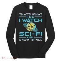 I Watch Sci Fi And I Know Things Funny Perfect Gift Long Sleeve Shirt thumb 0