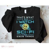 I Watch Sci Fi And I Know Things Funny Perfect Gift Sweatshirt thumb 2