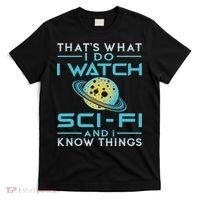 I Watch Sci Fi And I Know Things Funny Perfect Gift T-Shirt thumb 0