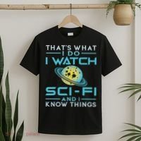 I Watch Sci Fi And I Know Things Funny Perfect Gift T-Shirt thumb 2