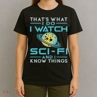 I Watch Sci Fi And I Know Things Funny Perfect Gift T-Shirt thumb 4