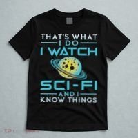 I Watch Sci Fi And I Know Things Funny Perfect Gift T-Shirt thumb 5